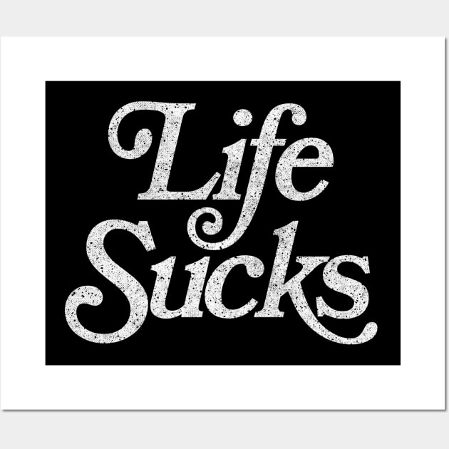 Life Sucks / Retro Faded Style Nihilist Design Wall Art by DankFutura